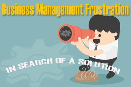 Business Management Frustrations in Search of Solutions