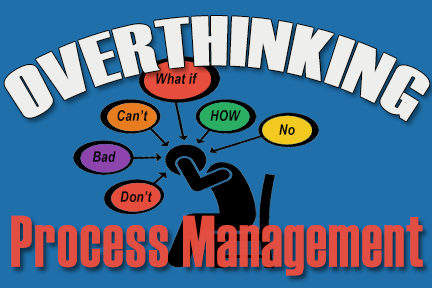 Overthinking Process Management - Vimarsana News